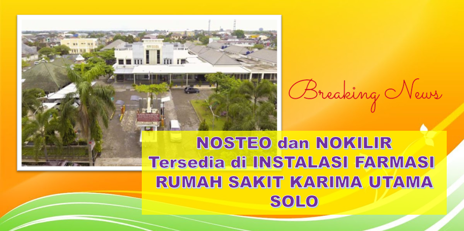 NOSTEO dan NOKILIR Tersedia di Instalasi Farmasi Rumah Sakit Karima Utama di Solo